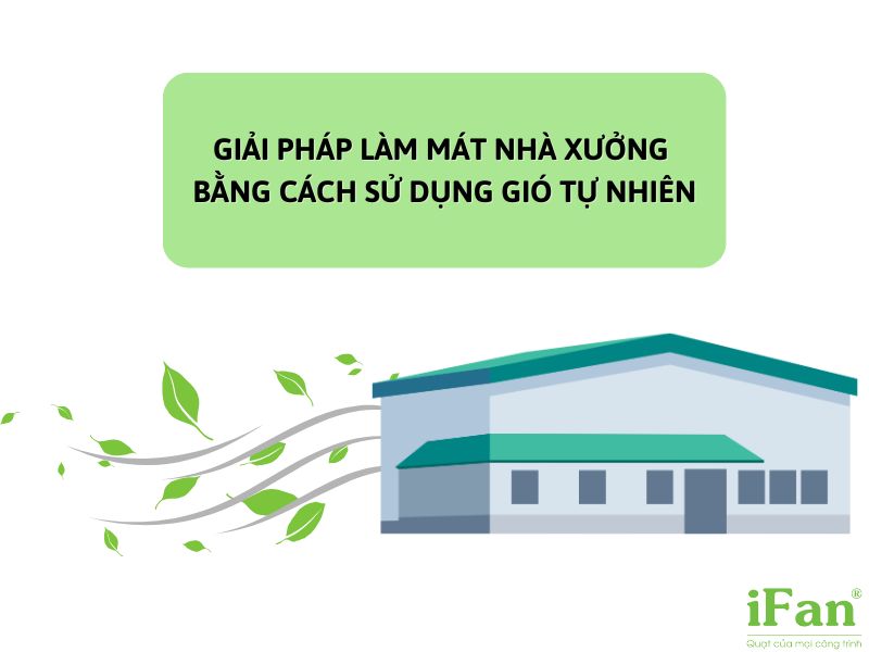 Tận dụng gió tự nhiên làm mát nhà xưởng là phương pháp đơn giản, tiết kiệm